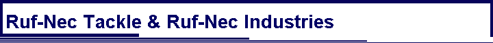 Ruf-Nec Tackle & Ruf-Nec Industries